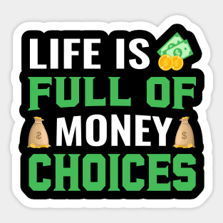 Life Is Full Of Money Choices Sticker